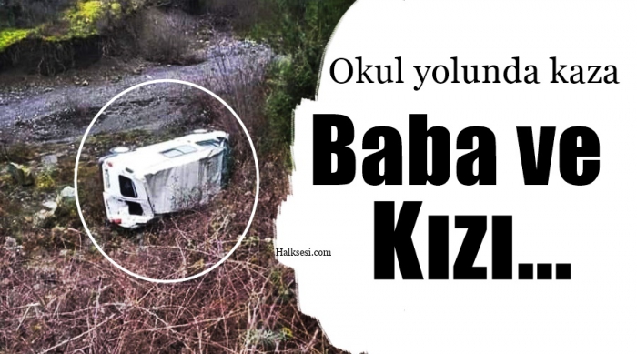 Baba ve Kızı Okul Yolunda Kaza