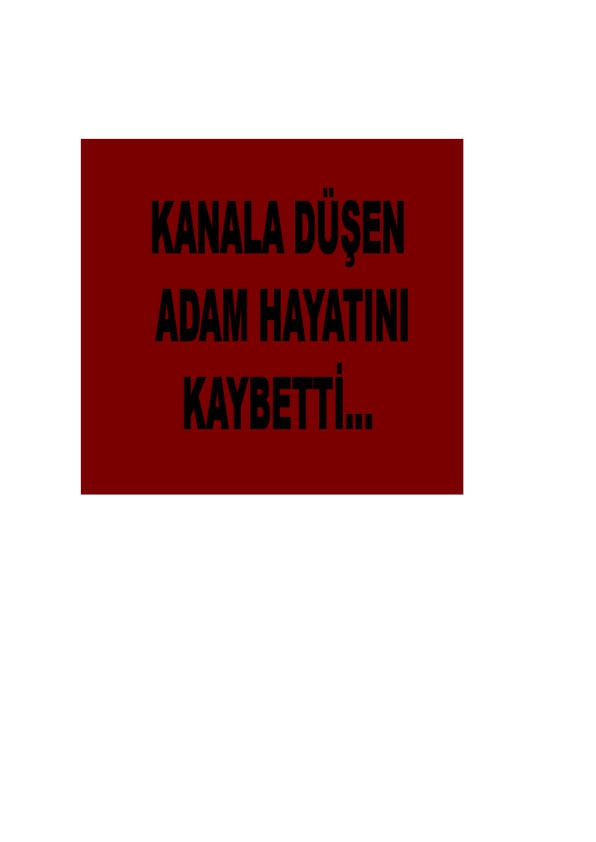 KANALA DÜŞEN VATANDAŞ HAYATINI KAYBETTİ.