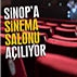 SİNOP’UN HASRETİ BİTİYOR SİNEMASINA KAVUŞUYOR