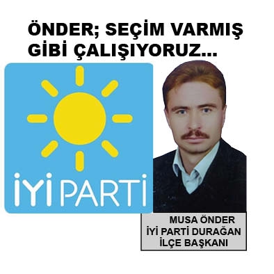 ÖNDER; SEÇİM VARMIŞ GİBİ ÇALIŞIYORUZ…