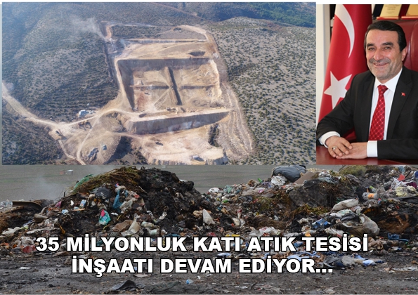 35 MİLYONLUK KATI ATIK TESİSİ İNŞAATI DEVAM EDİYOR...